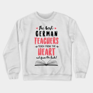 The best German Teachers teach from the Heart Quote Crewneck Sweatshirt